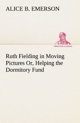 Produktbild: Ruth Fielding in Moving Pictures Or, Helping the Dormitory Fund