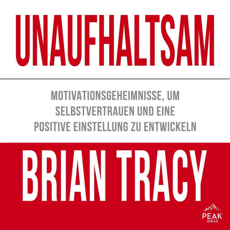 Produktbild: Unaufhaltsam. Motivationsgeheimnisse, um Selbstvertrauen und eine positive Einstellung zu entwickeln
