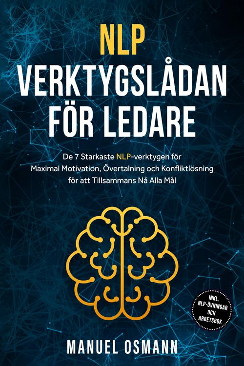 Produktbild: NLP-verktygsl&aring;dan f&ouml;r Ledare: De 7 Starkaste NLP-verktygen f&ouml;r Maximal Motivation, &Ouml;vertalning och Konfliktl&ouml;sning f&ouml;r att Tillsammans N&aring; Alla M&aring;l - i