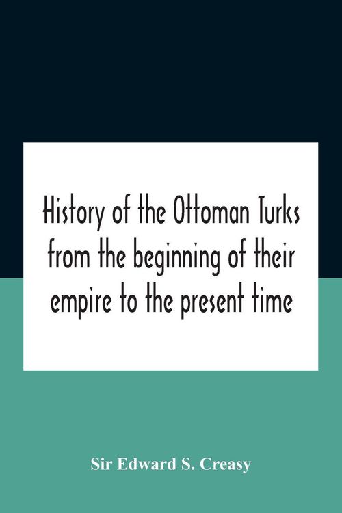 Produktbild: History Of The Ottoman Turks, From The Beginning Of Their Empire To The Present Time