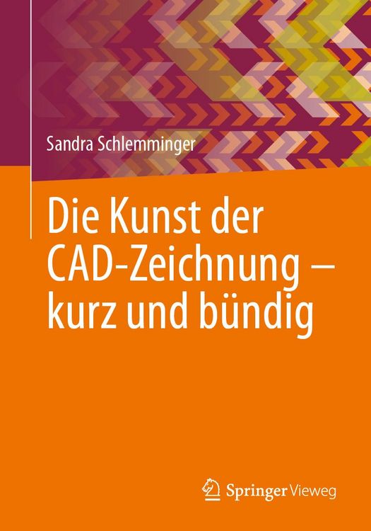 Produktbild: Die Kunst der CAD-Zeichnung &ndash; kurz und b&uuml;ndig