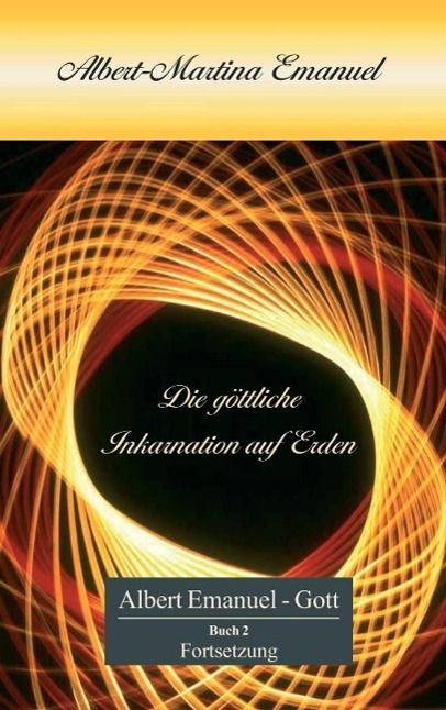 Produktbild: Albert-Martina Emanuel - Die g&ouml;ttliche Inkarnation auf Erden