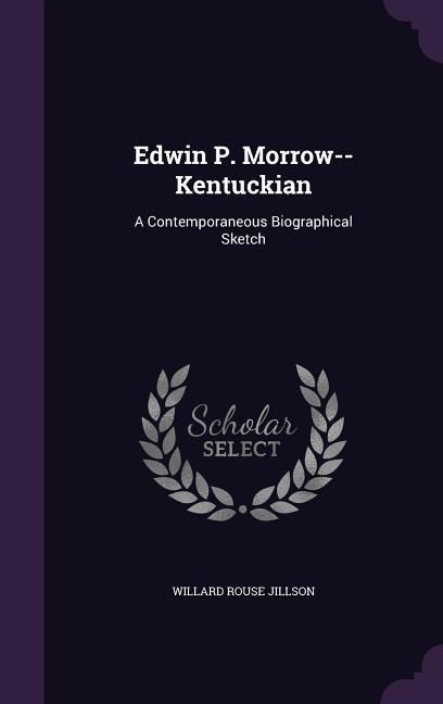 Produktbild: Edwin P. Morrow--Kentuckian: A Contemporaneous Biographical Sketch