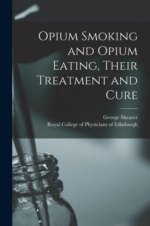 Produktbild: Opium Smoking and Opium Eating, Their Treatment and Cure