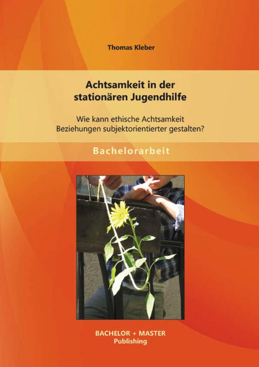 Produktbild: Achtsamkeit in der station&auml;ren Jugendhilfe: Wie kann ethische Achtsamkeit Beziehungen subjektorientierter gestalten?