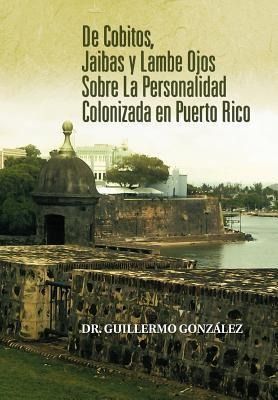 Produktbild: De Cobitos, Jaibas y Lambe Ojos Sobre La Personalidad Colonizada En Puerto Rico