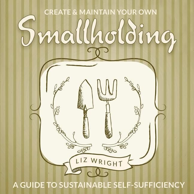 Produktbild: Create and Maintain Your Own Smallholding: A Guide to Sustainable Self-Sufficiency