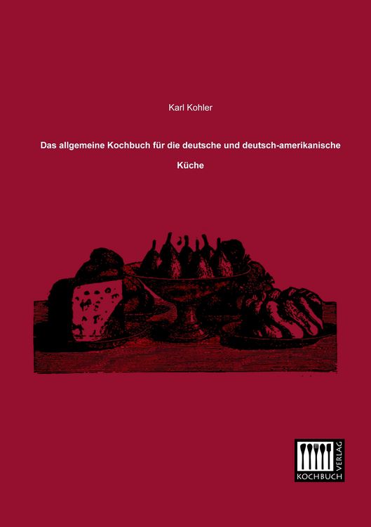 Produktbild: Das allgemeine Kochbuch f&uuml;r die deutsche und deutsch-amerikanische K&uuml;che