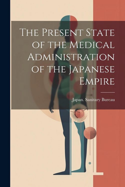 Produktbild: The Present State of the Medical Administration of the Japanese Empire