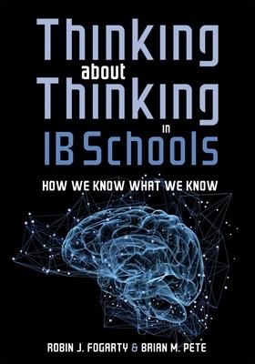 Produktbild: Thinking about Thinking in Ib Schools: How We Know What We Know (a Teaching Strategies Guide for Rigorous Curriculum in International Baccalaureate Sc