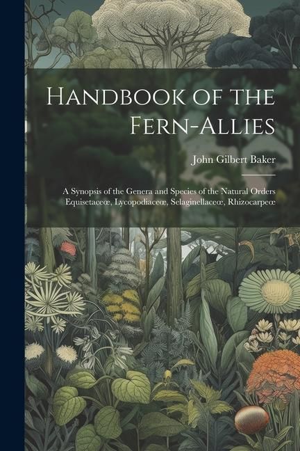 Produktbild: Handbook of the Fern-Allies: A Synopsis of the Genera and Species of the Natural Orders Equisetaceoe, Lycopodiaceoe, Selaginellaceoe, Rhizocarpeoe