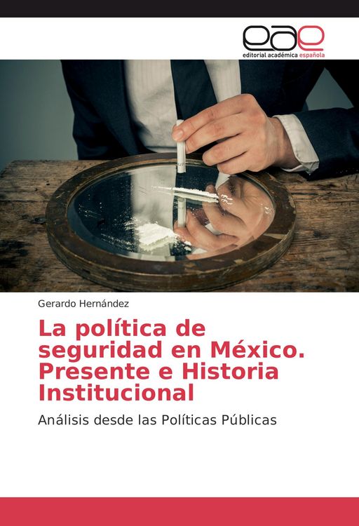 Produktbild: La pol&iacute;tica de seguridad en M&eacute;xico. Presente e Historia Institucional