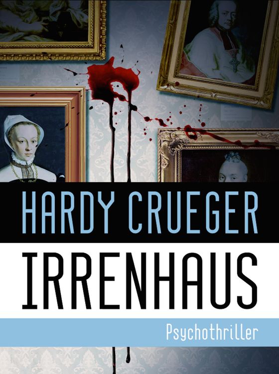 Bild vom Artikel IRRENHAUS - Psychothriller vom Autor Hardy Crueger