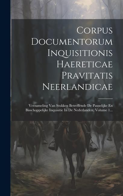 Produktbild: Corpus Documentorum Inquisitionis Haereticae Pravitatis Neerlandicae: Verzameling Van Stukken Betreffende De Pauselijke En Bisschoppelijke Inquisitie