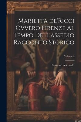 Produktbild: Marietta de'Ricci ovvero Firenze al tempo dell'assedio racconto storico; Volume 4