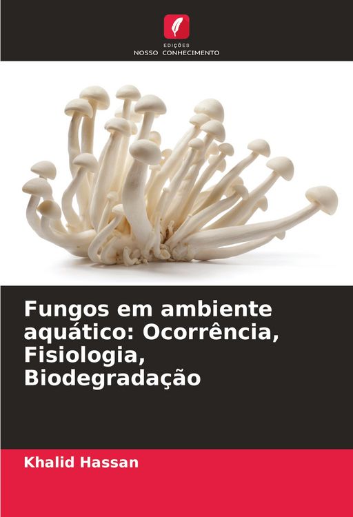 Produktbild: Fungos em ambiente aqu&aacute;tico: Ocorr&ecirc;ncia, Fisiologia, Biodegrada&ccedil;&atilde;o