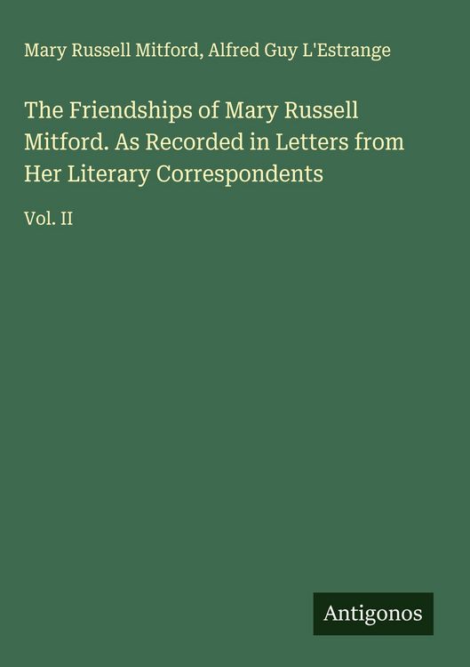 Produktbild: The Friendships of Mary Russell Mitford. As Recorded in Letters from Her Literary Correspondents