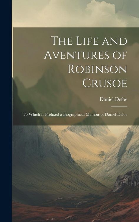 Produktbild: The Life and Aventures of Robinson Crusoe: To Which is Prefixed a Biographical Memoir of Daniel Defoe