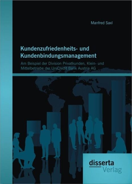 Produktbild: Kundenzufriedenheits- und Kundenbindungsmanagement: Am Beispiel der Division Privatkunden, Klein- und Mittelbetriebe der UniCredit Bank Austria AG