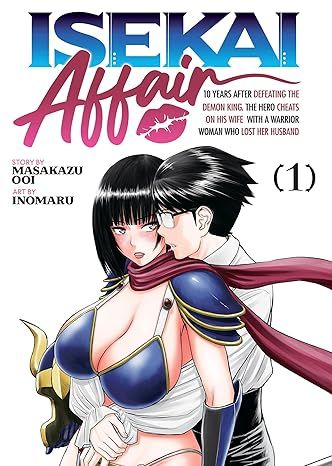 Produktbild: Isekai Affair: 10 Years After Defeating the Demon King, the Hero Cheats on His Wife with a Warrior Woman Who Lost Her Husband Vol. 1