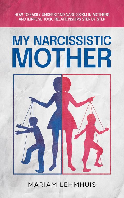 Produktbild: My narcissistic mother: How to easily understand narcissism in mothers and improve toxic relationships step by step