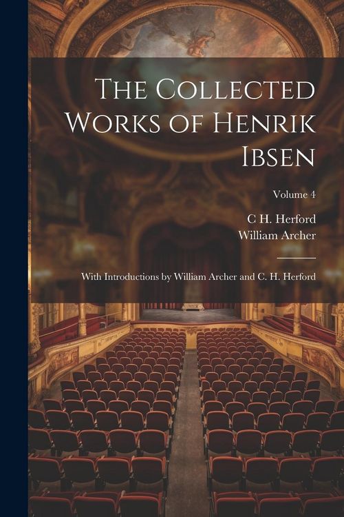 Produktbild: The Collected Works of Henrik Ibsen: With Introductions by William Archer and C. H. Herford; Volume 4