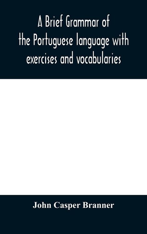 Produktbild: A Brief Grammar Of The Portuguese Language With Exercises And Vocabularies