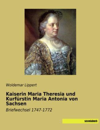 Produktbild: Kaiserin Maria Theresia und Kurf&uuml;rstin Maria Antonia von Sachsen