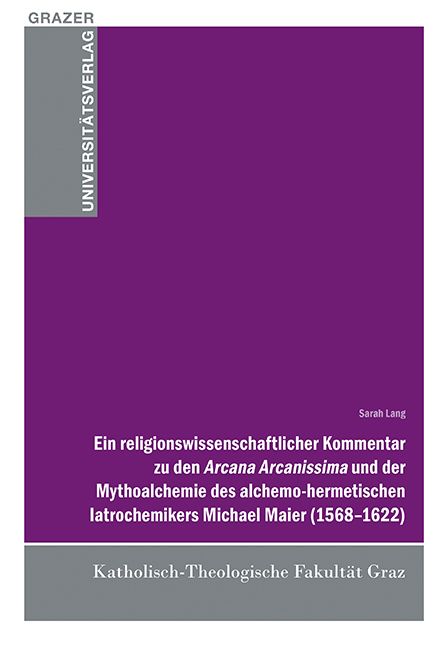 Produktbild: Ein religionswissenschaftlicher Kommentar zu den Arcana Arcanissima und der Mythoalchemie des alchemo-hermetischen latrochemikers Michael Maier (1568-