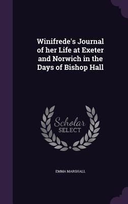 Produktbild: Winifrede's Journal of her Life at Exeter and Norwich in the Days of Bishop Hall