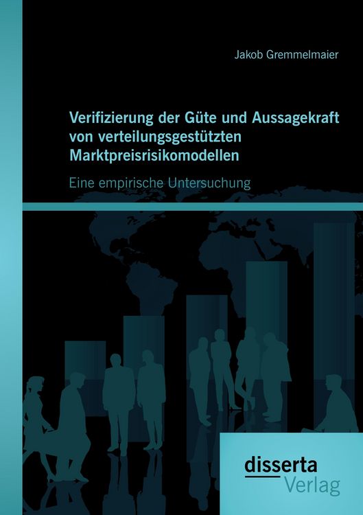 Produktbild: Verifizierung der G&uuml;te und Aussagekraft von verteilungsgest&uuml;tzten Marktpreisrisikomodellen: Eine empirische Untersuchung