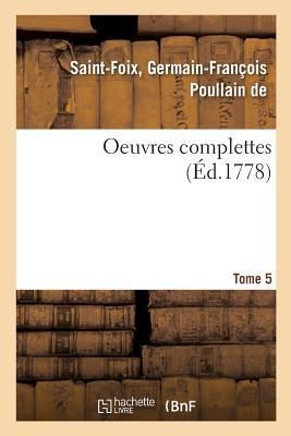 Produktbild: Oeuvres Complettes de M. de Saint-Foix, Historiographe Des Ordres Du Roi. Tome 5