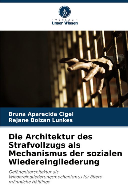Produktbild: Die Architektur des Strafvollzugs als Mechanismus der sozialen Wiedereingliederung