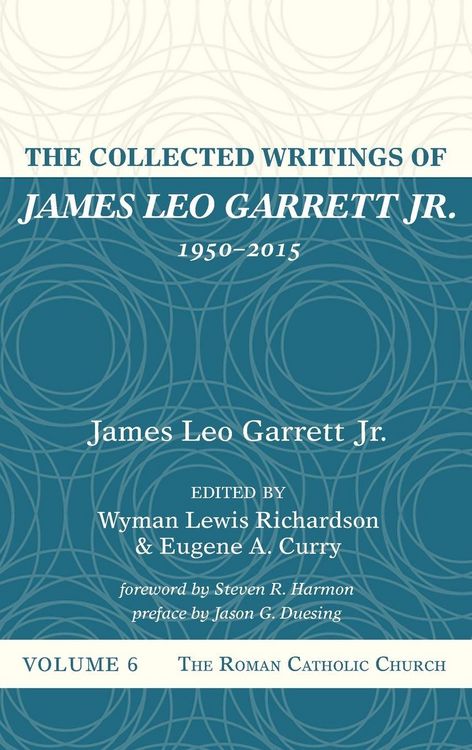 Produktbild: The Collected Writings of James Leo Garrett Jr., 1950-2015