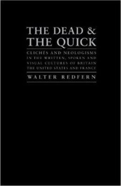 Produktbild: The Dead and the Quick: Cliches and Neologisms in the Written, Spoken and Visual Cultures of Britain, the United States and France