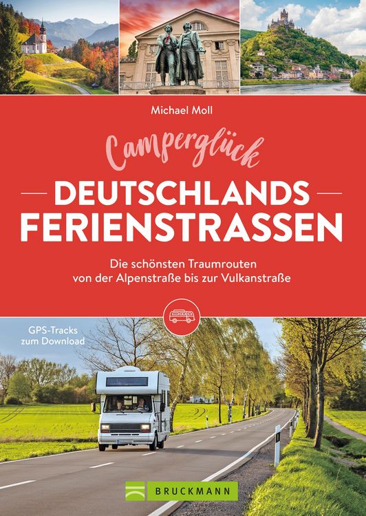 Produktbild: Campergl&uuml;ck Deutschlands Ferienstra&szlig;en Die sch&ouml;nsten Traumrouten von der Alpenstra&szlig;e bis zur Vulkanstra&szlig;e