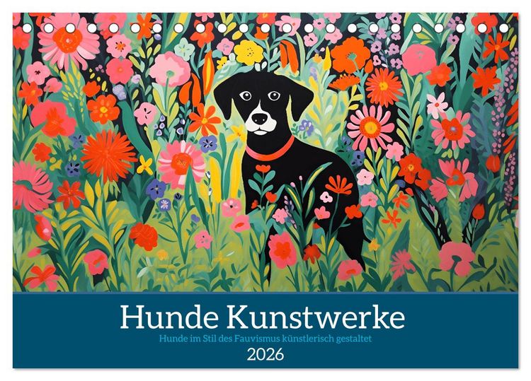Produktbild: Hunde Kunstwerke - Hunde im Stil des Fauvismus k&uuml;nstlerisch gestaltet (Tischkalender 2026 DIN A5 quer), CALVENDO Monatskalender