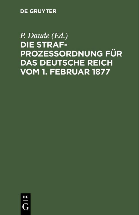 Produktbild: Die Strafproze&szlig;ordnung f&uuml;r das Deutsche Reich vom 1. Februar 1877