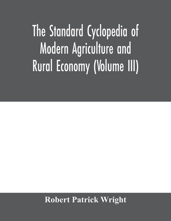 Produktbild: The standard cyclopedia of modern agriculture and rural economy, by the most distinguished authorities and specialists under the editorship of Profess