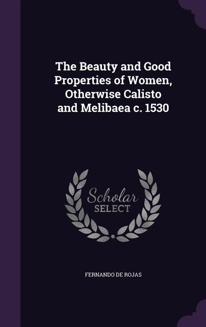 Produktbild: The Beauty and Good Properties of Women, Otherwise Calisto and Melibaea c. 1530