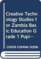 Produktbild: Creative Technology Studies for Zambia Basic Education Grade 1 Pupil's Book