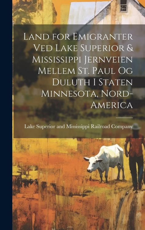 Produktbild: Land for emigranter ved Lake Superior & Mississippi jernveien mellem St. Paul og Duluth i staten Minnesota, Nord-America