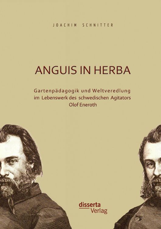 Produktbild: Anguis in herba: Gartenp&auml;dagogik und Weltveredlung im Lebenswerk des schwedischen Agitators Olof Eneroth