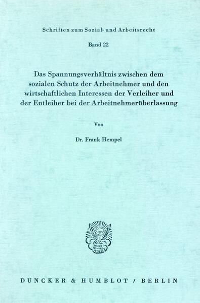 Produktbild: Das Spannungsverh&auml;ltnis zwischen dem sozialen Schutz der Arbeitnehmer und den wirtschaftlichen Interessen der Verleiher und der Entleiher bei der Arbeitnehmer&uuml;berlassung.