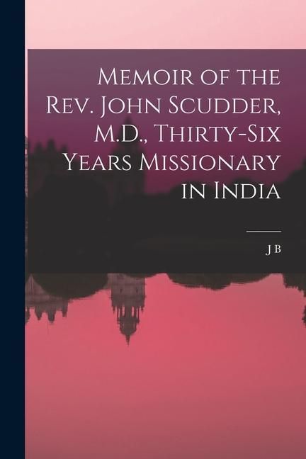 Produktbild: Memoir of the Rev. John Scudder, M.D., Thirty-six Years Missionary in India