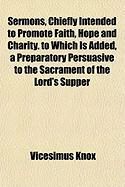 Produktbild: Sermons, Chiefly Intended to Promote Faith, Hope and Charity. to Which Is Added, a Preparatory Persuasive to the Sacrament of the Lord's Supper