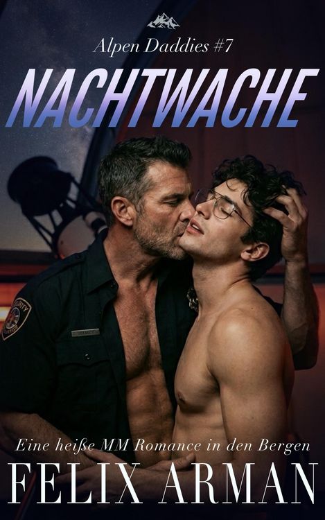 Produktbild: Alpen Daddies: Nachtwache: Eine hei&szlig;e MM Romance in den Bergen (Alpen Daddies: Eine Mm Mountain Man Romance Reihe, #7)