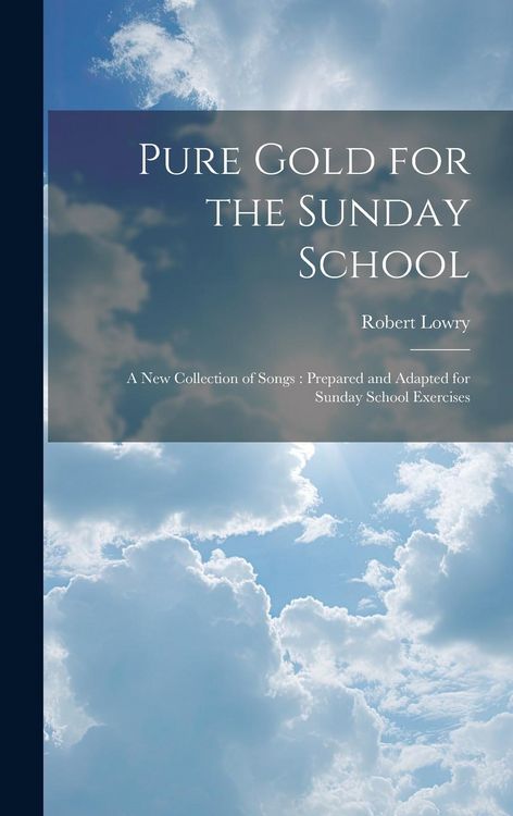 Produktbild: Pure Gold for the Sunday School: A new Collection of Songs: Prepared and Adapted for Sunday School Exercises