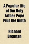 Produktbild: A Popular Life of Our Holy Father, Pope Pius the Ninth; Drawn from the Most Reliable Authorities