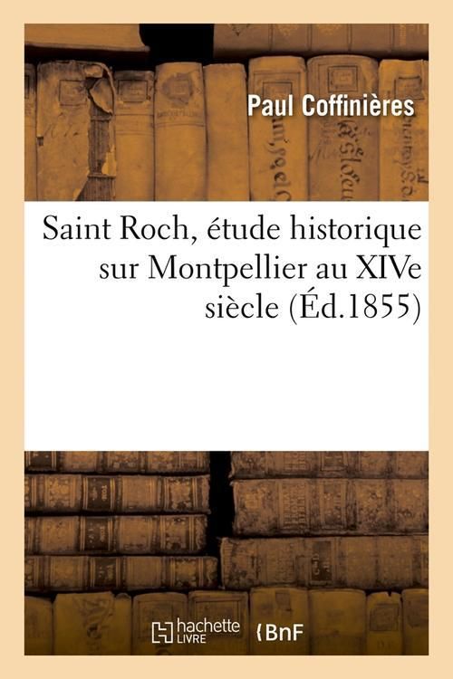 Produktbild: Saint Roch, &eacute;tude historique sur Montpellier au XIVe si&egrave;cle (&Eacute;d.1855)